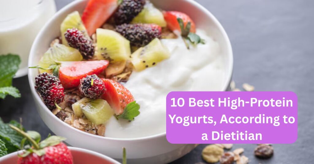 10 Best High-Protein Yogurts, According to a Dietitian