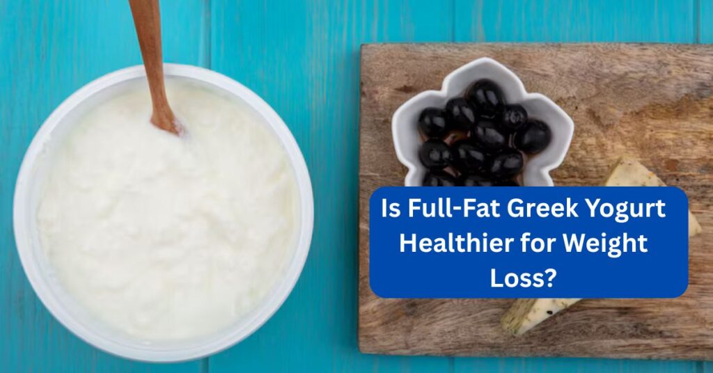 Is Full-Fat Greek Yogurt Healthier for Weight Loss?
