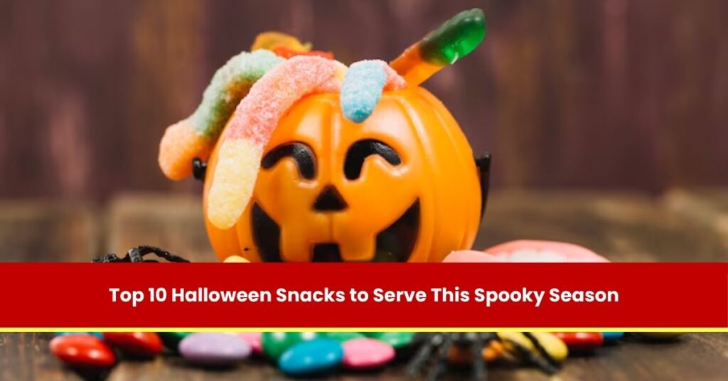 Top 10 Halloween Snacks to Serve This Spooky Season