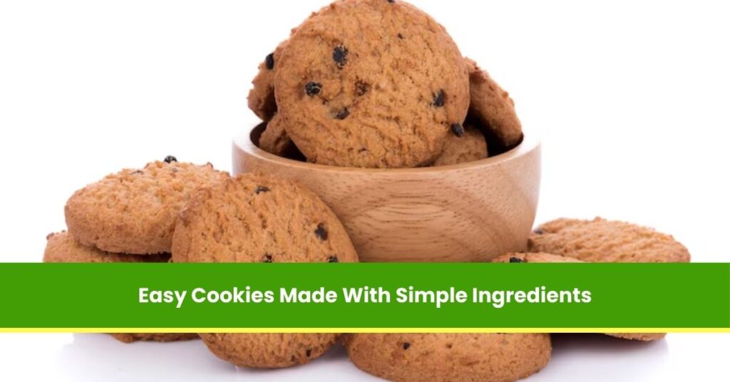 Easy Cookies Made With Simple Ingredients