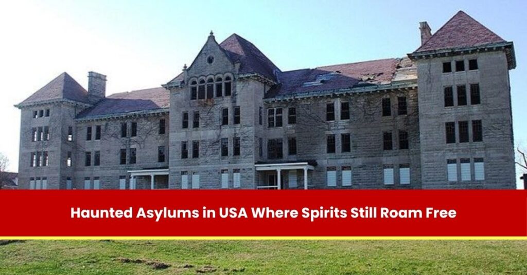 Haunted Asylums in USA Where Spirits Still Roam Free