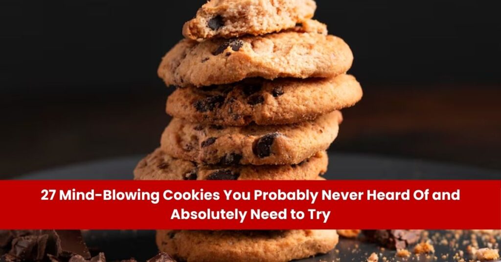 27 Mind-Blowing Cookies You Probably Never Heard Of and Absolutely Need to Try