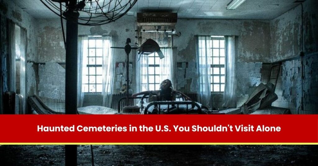 Haunted Cemeteries in the U.S. You Shouldn't Visit Alone