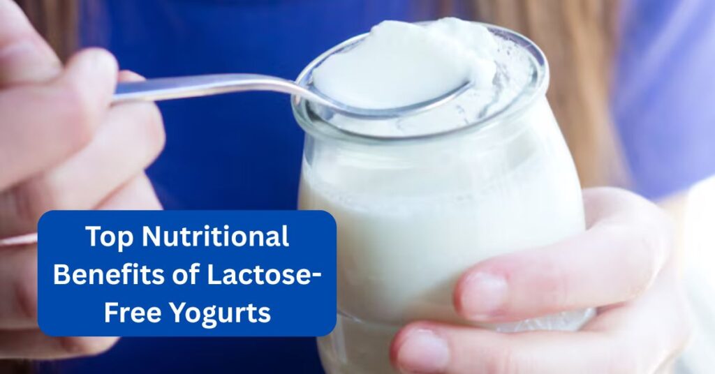 Top Nutritional Benefits of Lactose-Free Yogurts