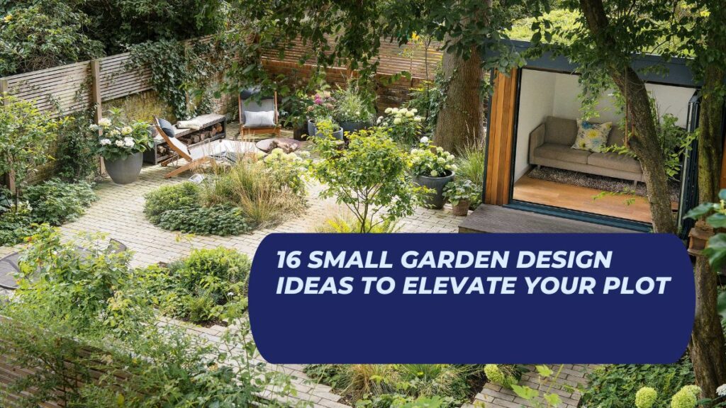 16 Small Garden Design Ideas to Elevate Your Plot